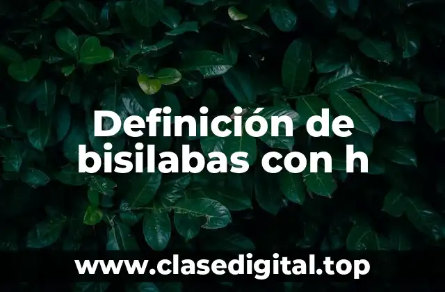 Definición de bisilabas con h