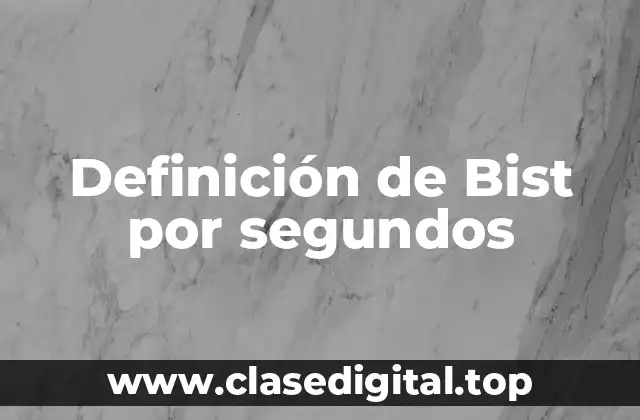 Definición de Bist por segundos