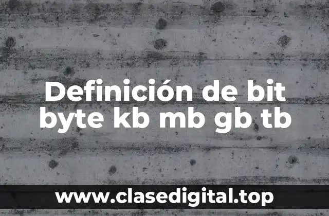Definición de bit byte kb mb gb tb