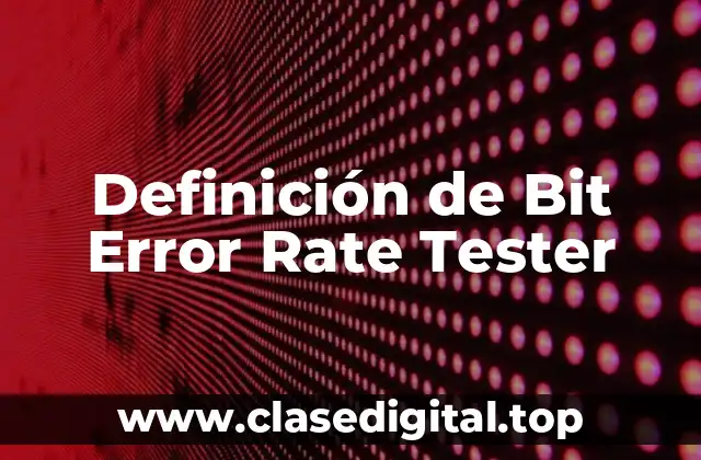 Definición de Bit Error Rate Tester
