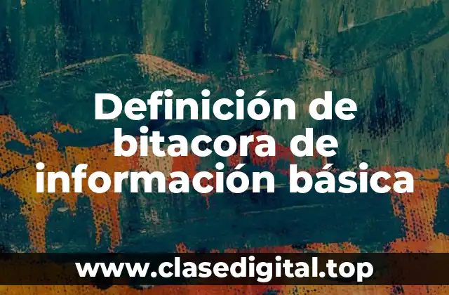 Definición de bitacora de información básica