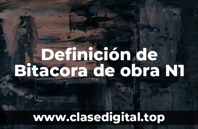 Definición de Bitacora de obra N1