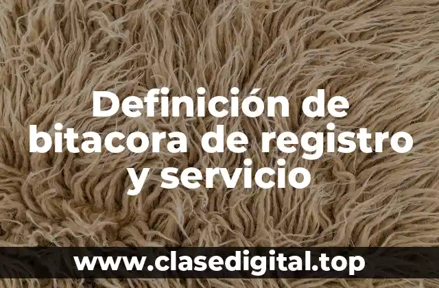 Definición de bitacora de registro y servicio