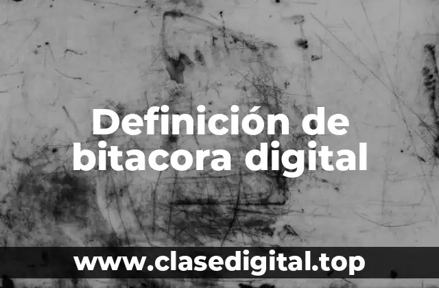 Definición de bitacora digital