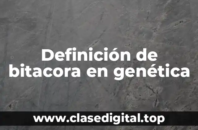 Ejemplos de bitacora en genética