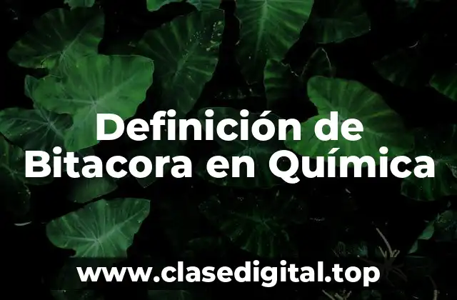 Definición de Bitacora en Química