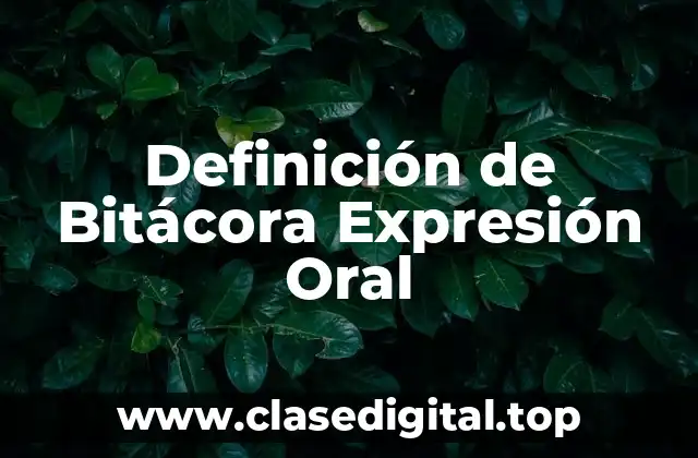 Definición de Bitácora Expresión Oral