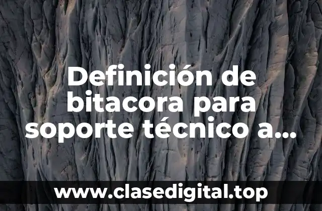 Ejemplos de bitácora para soporte técnico a distancia