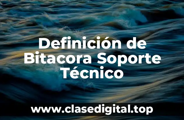 Definición de Bitacora Soporte Técnico
