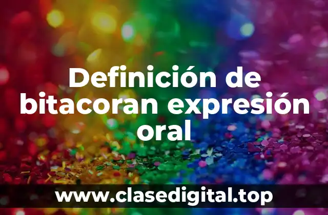 Definición de bitacoran expresión oral