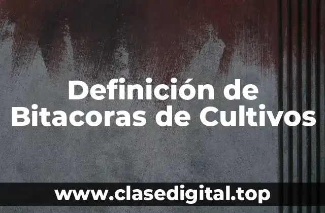 Definición de Bitacoras de Cultivos