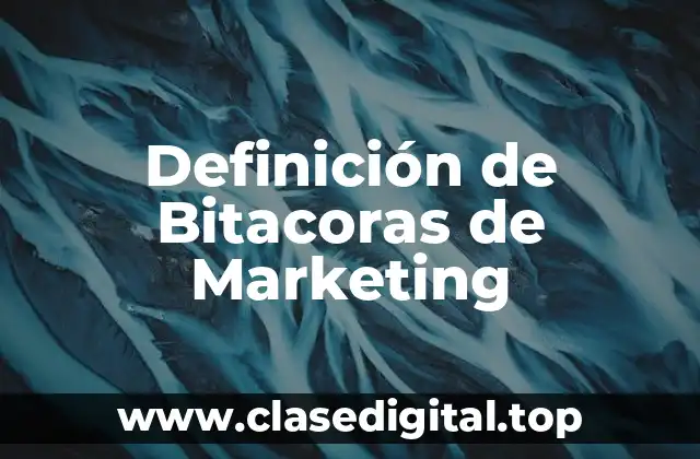 Definición de Bitacoras de Marketing