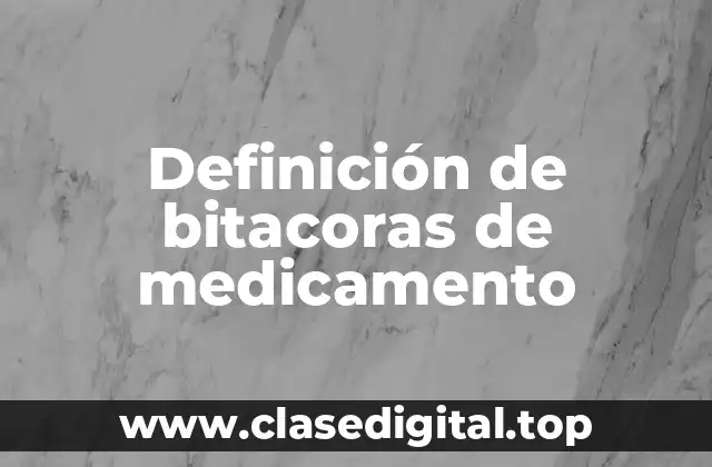 Definición de bitacoras de medicamento