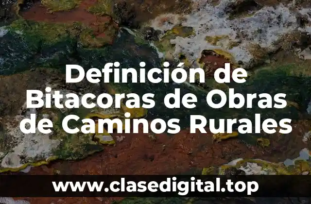 Definición de Bitacoras de Obras de Caminos Rurales