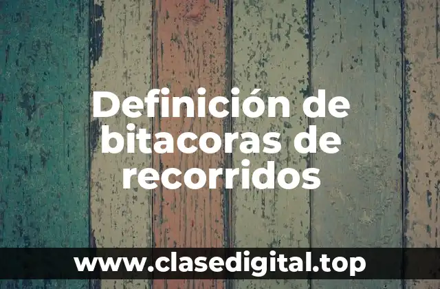 Ejemplos de bitacoras de recorridos