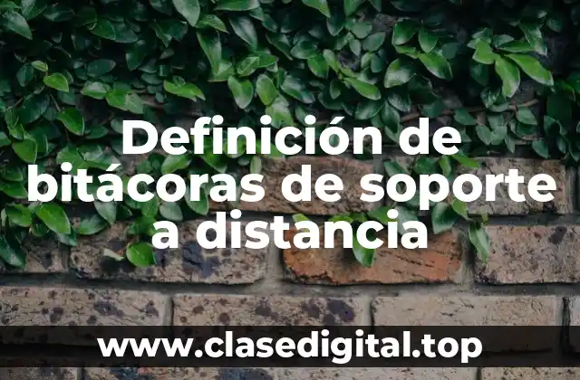 Definición de bitácoras de soporte a distancia