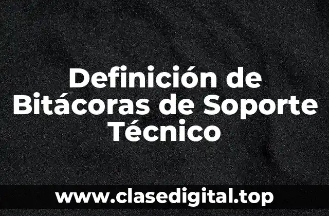 Definición de Bitácoras de Soporte Técnico