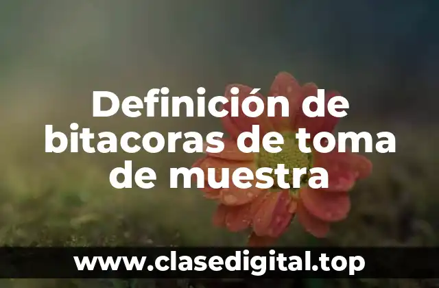 Definición de bitacoras de toma de muestra