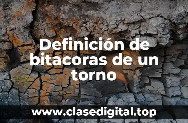 Definición de bitacoras de un torno