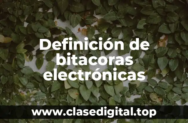 Definición de bitacoras electrónicas