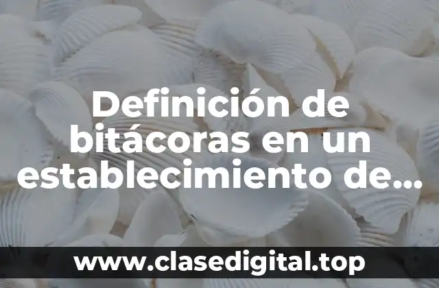 Definición de bitácoras en un establecimiento de A&B