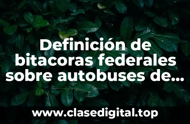 Definición de bitacoras federales sobre autobuses de pasajeros