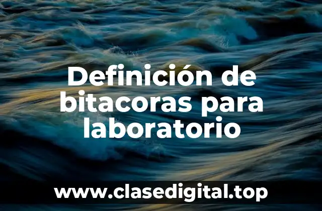 Definición de bitacoras para laboratorio