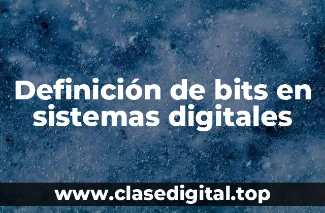 Definición de bits en sistemas digitales