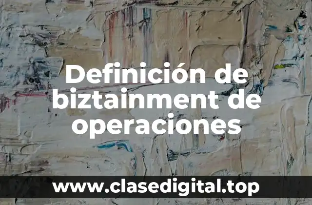 Definición de biztainment de operaciones