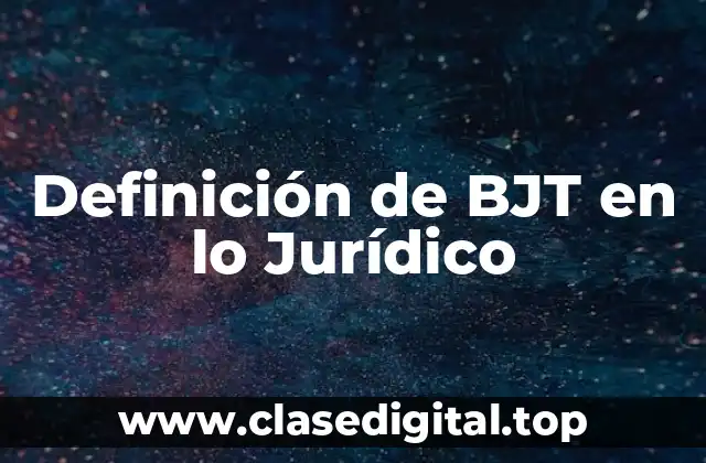 Definición de BJT en lo Jurídico