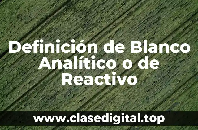 Definición Técnica de Blanco Analítico o de Reactivo