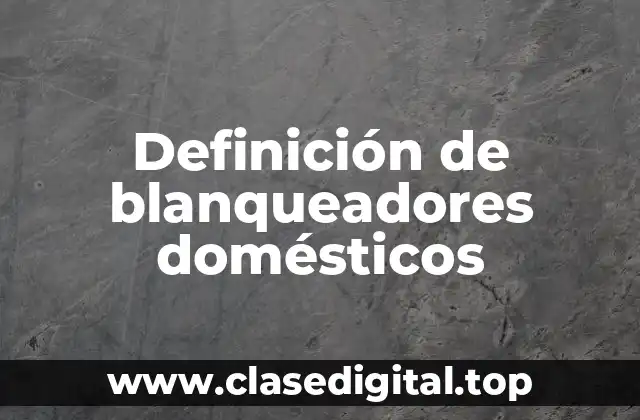 Ejemplos de blanqueadores domésticos