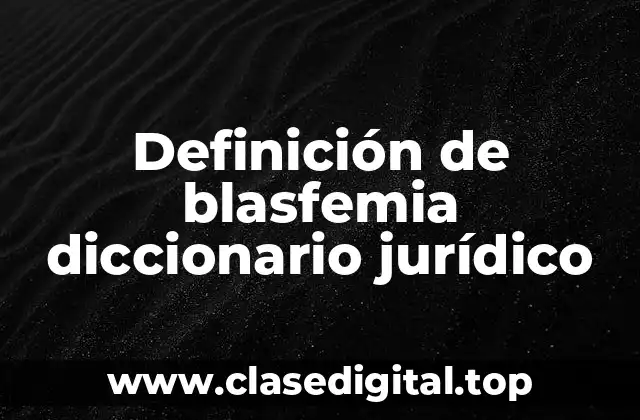 Definición de blasfemia diccionario jurídico