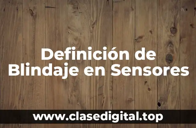 Definición de Blindaje en Sensores