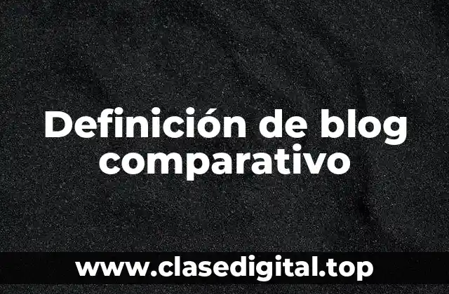 Definición de blog comparativo