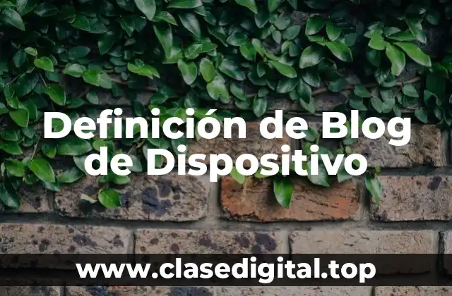 Definición de Blog de Dispositivo