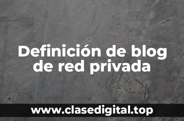 Definición de blog de red privada