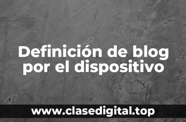 Definición de blog por el dispositivo