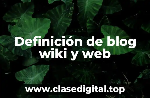 Definición de blog wiki y web