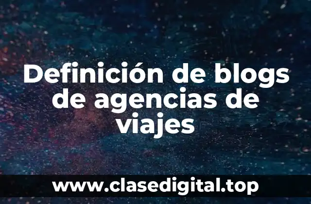 Definición de blogs de agencias de viajes