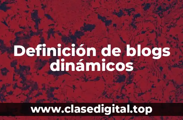 Definición de blogs dinámicos