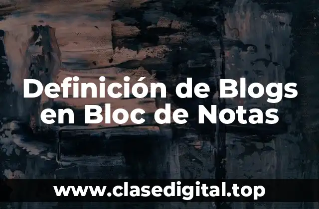Definición de Blogs en Bloc de Notas
