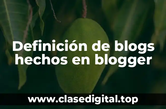 Definición de blogs hechos en blogger