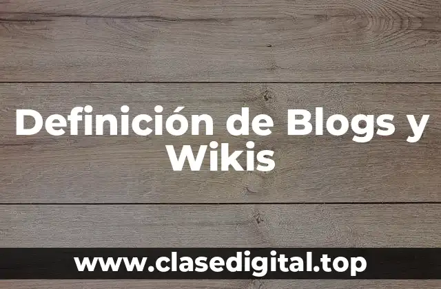 Definición de Blogs y Wikis
