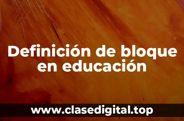 Definición de bloque en educación