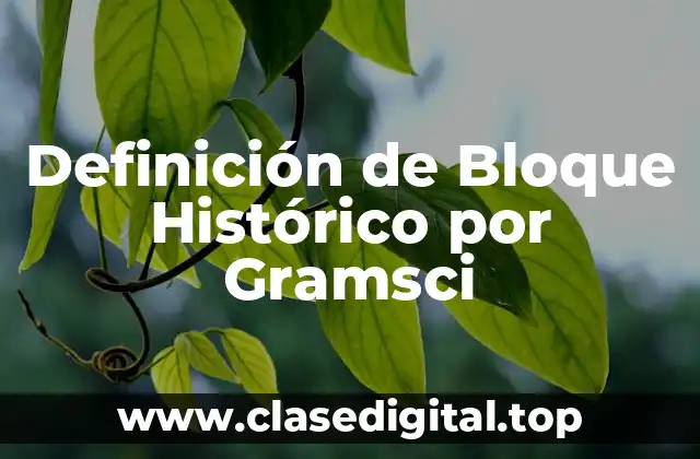 Definición de Bloque Histórico por Gramsci
