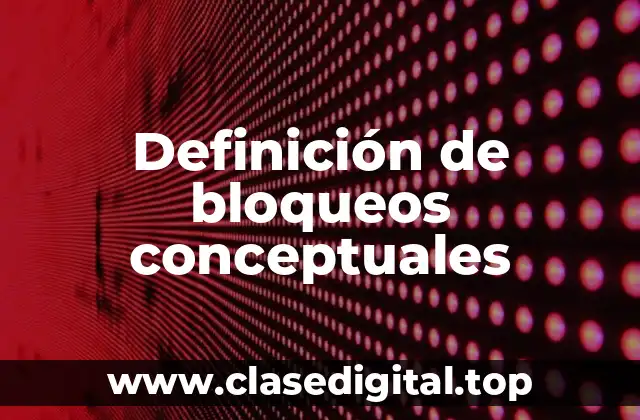 Definición de bloqueos conceptuales