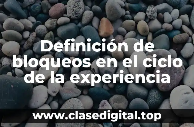Definición de bloqueos en el ciclo de la experiencia