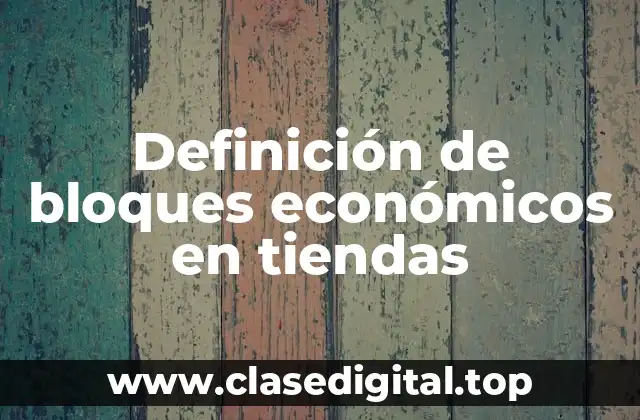 Definición de bloques económicos en tiendas