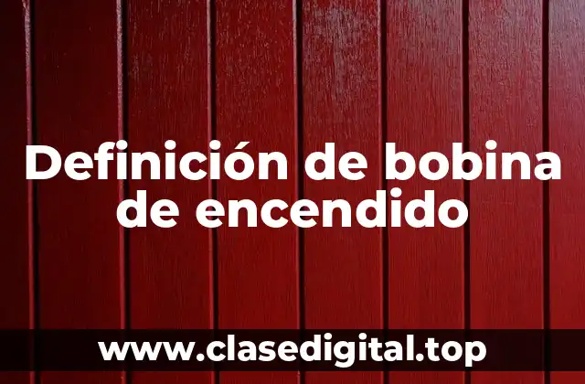 Definición de bobina de encendido